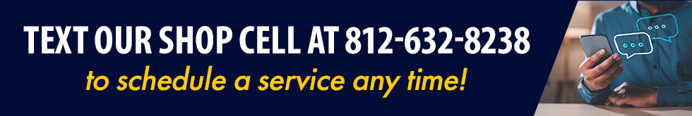 Text our shop cell at 812-632-8238 to schedule a service any time